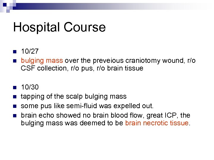 Hospital Course n n n 10/27 bulging mass over the preveious craniotomy wound, r/o