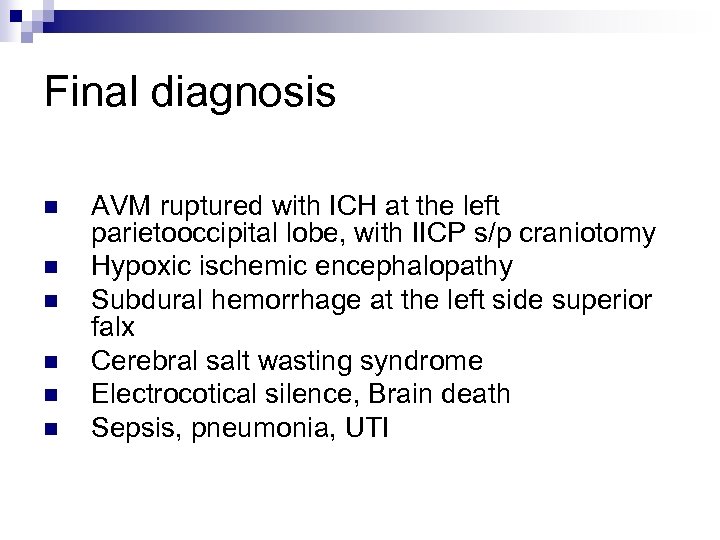 Final diagnosis n n n AVM ruptured with ICH at the left parietooccipital lobe,