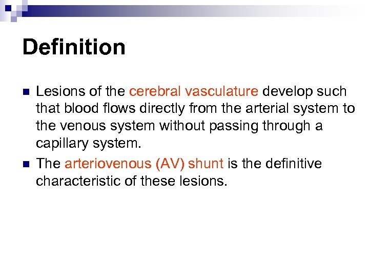 Definition n n Lesions of the cerebral vasculature develop such that blood flows directly