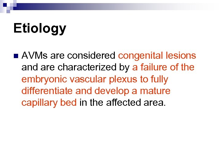 Etiology n AVMs are considered congenital lesions and are characterized by a failure of