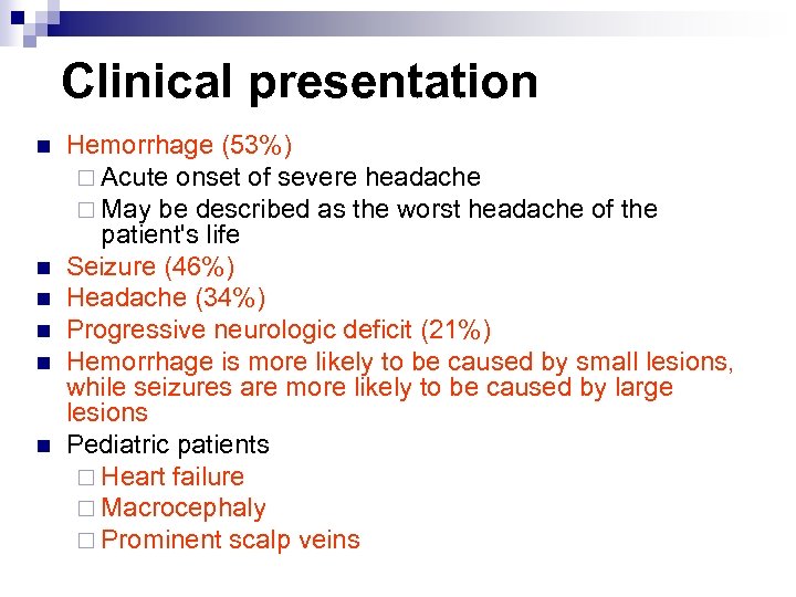 Clinical presentation n n n Hemorrhage (53%) ¨ Acute onset of severe headache ¨