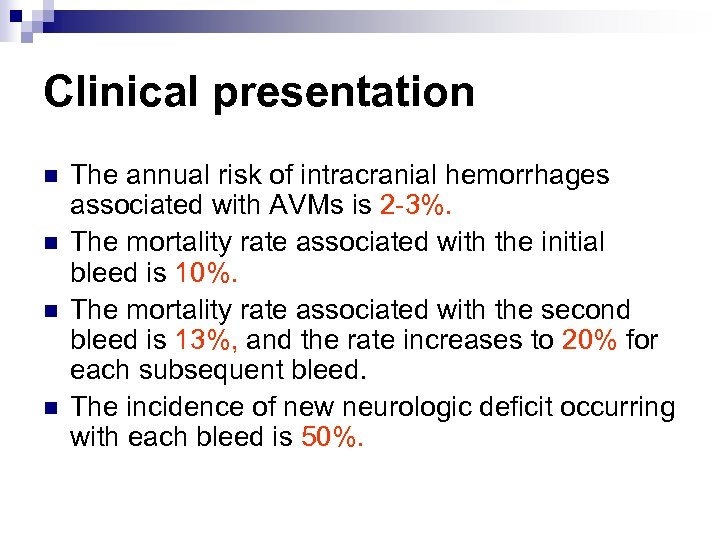 Clinical presentation n n The annual risk of intracranial hemorrhages associated with AVMs is