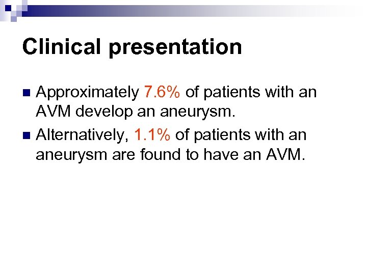 Clinical presentation Approximately 7. 6% of patients with an AVM develop an aneurysm. n
