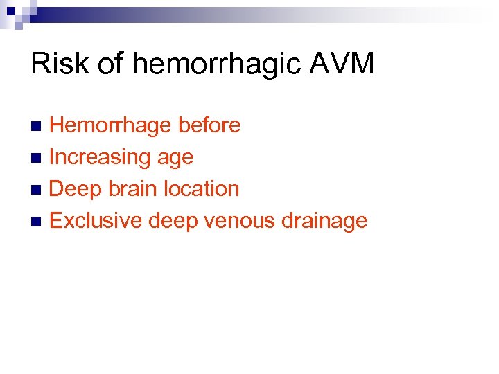 Risk of hemorrhagic AVM Hemorrhage before n Increasing age n Deep brain location n