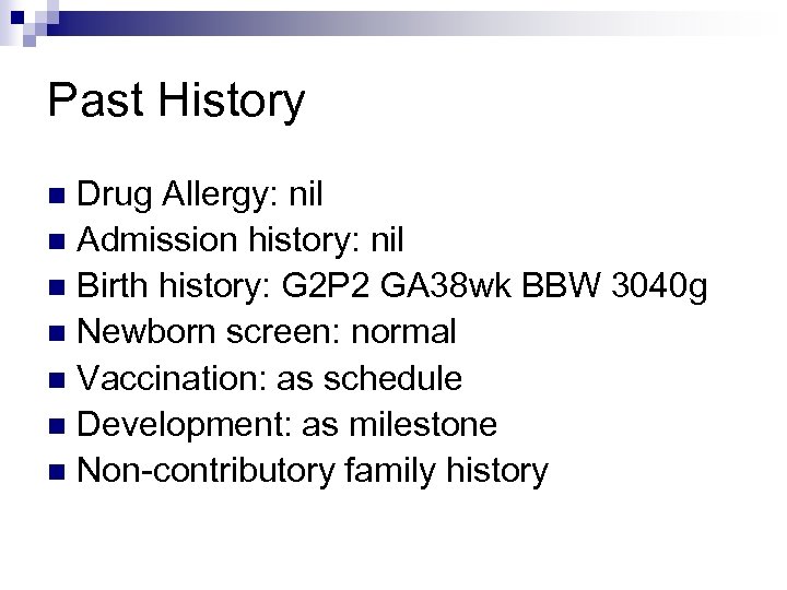 Past History Drug Allergy: nil n Admission history: nil n Birth history: G 2