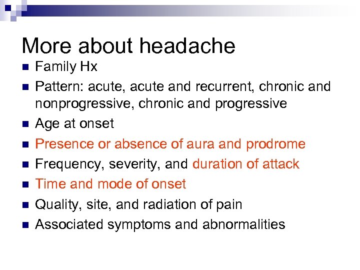 More about headache n n n n Family Hx Pattern: acute, acute and recurrent,