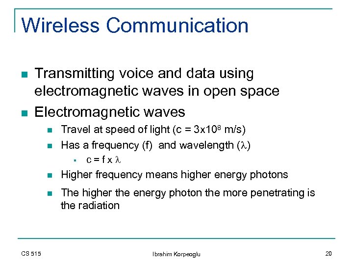 Wireless Communication n n Transmitting voice and data using electromagnetic waves in open space