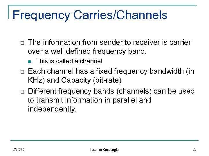 Frequency Carries/Channels q The information from sender to receiver is carrier over a well