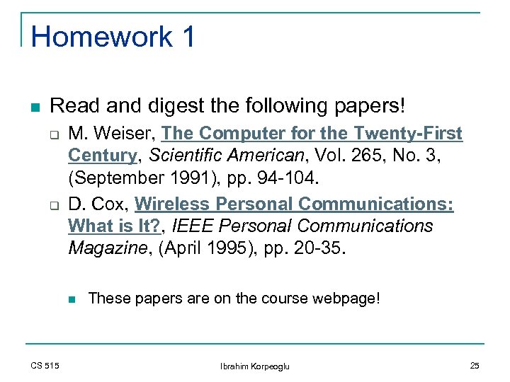 Homework 1 n Read and digest the following papers! q q M. Weiser, The