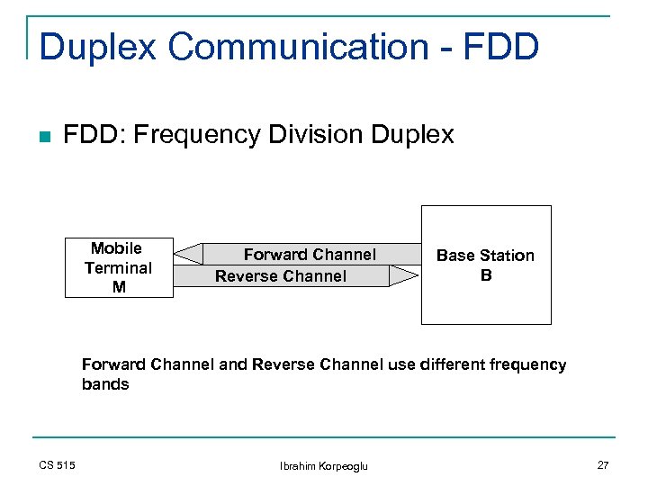Duplex Communication - FDD n FDD: Frequency Division Duplex Mobile Terminal M Forward Channel