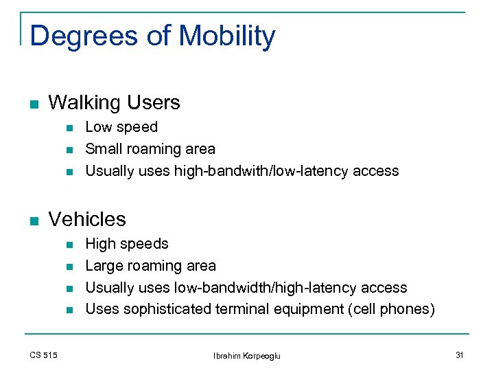 Degrees of Mobility n Walking Users n n Low speed Small roaming area Usually