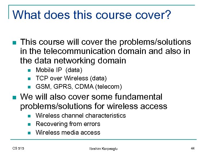 What does this course cover? n This course will cover the problems/solutions in the