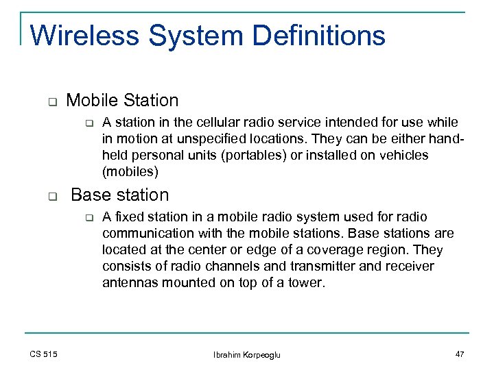 Wireless System Definitions q Mobile Station q q Base station q CS 515 A