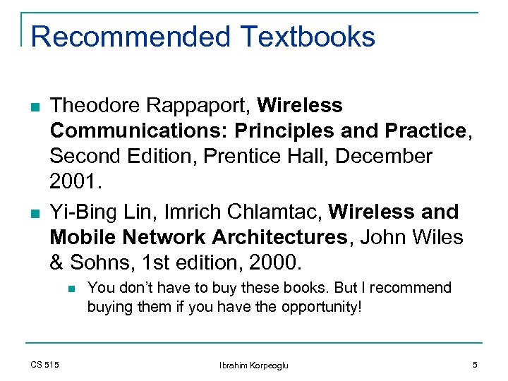 Recommended Textbooks n n Theodore Rappaport, Wireless Communications: Principles and Practice, Second Edition, Prentice