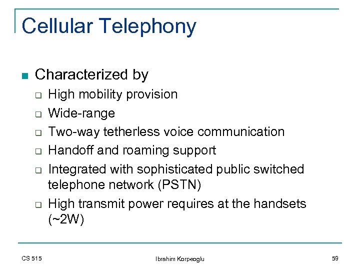 Cellular Telephony n Characterized by q q q CS 515 High mobility provision Wide-range