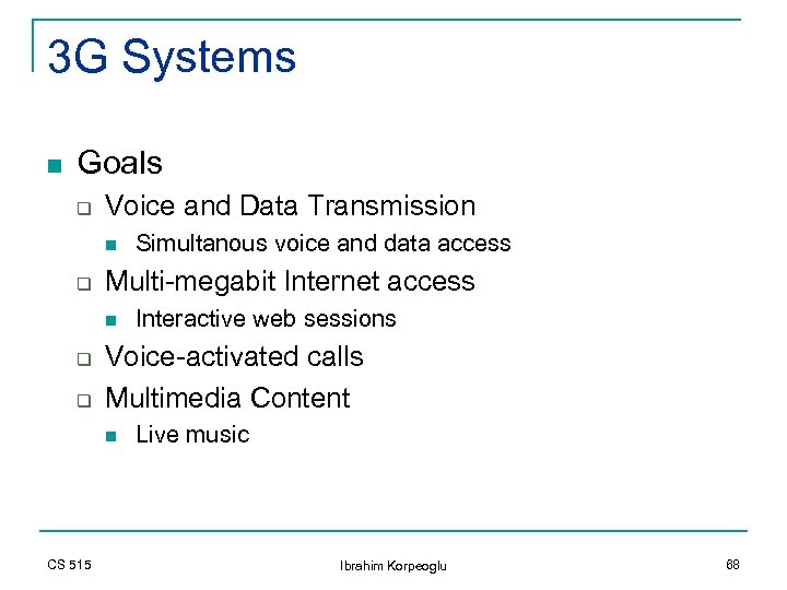 3 G Systems n Goals q Voice and Data Transmission n q Multi-megabit Internet