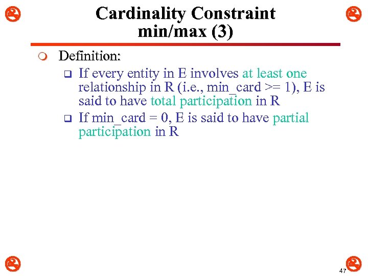 Cardinality Constraint min/max (3) m Definition: q If every entity in E involves at