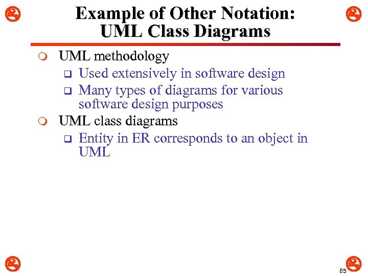 Example of Other Notation: UML Class Diagrams m m UML methodology q Used extensively