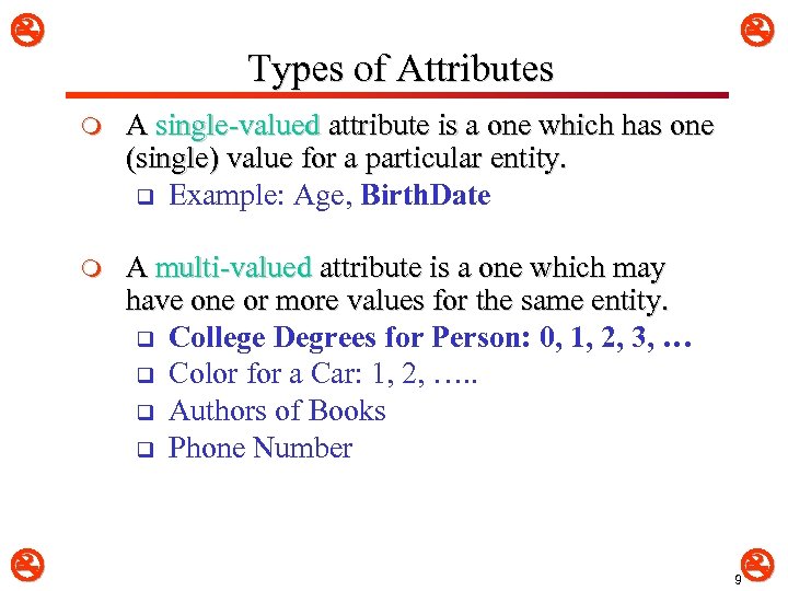  Types of Attributes m A single-valued attribute is a one which has one