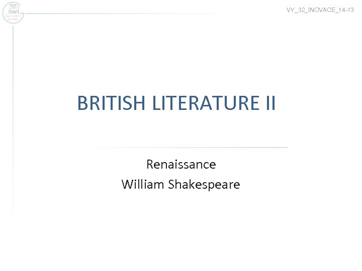 VY_32_INOVACE_14 -13 BRITISH LITERATURE II Renaissance William Shakespeare 