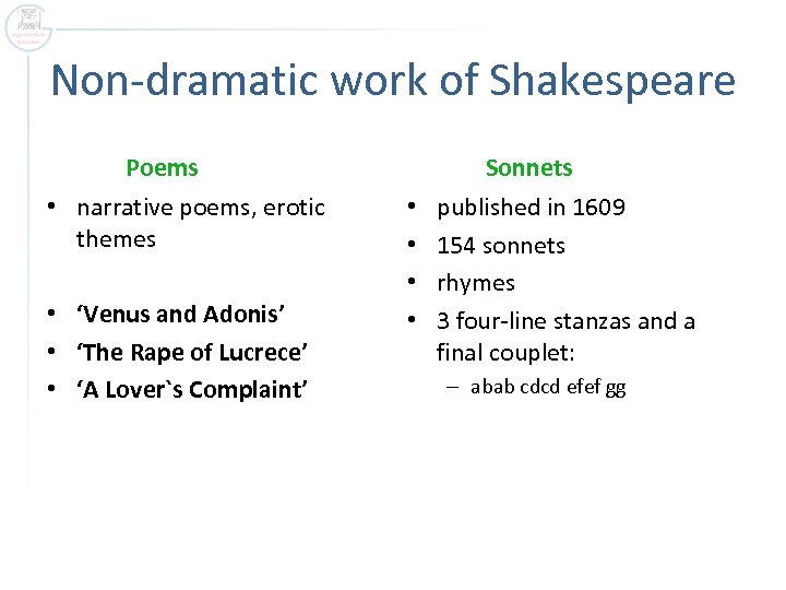 Non-dramatic work of Shakespeare Poems • narrative poems, erotic themes • ‘Venus and Adonis’
