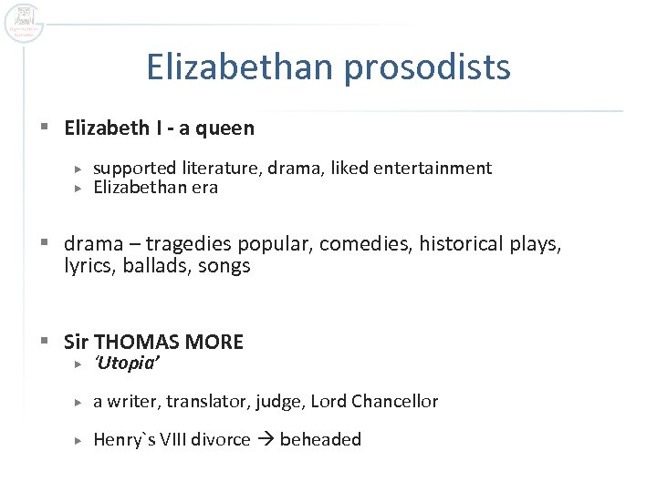 Elizabethan prosodists § Elizabeth I - a queen supported literature, drama, liked entertainment Elizabethan