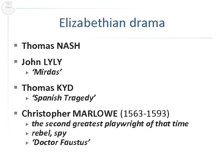 Elizabethian drama § Thomas NASH § John LYLY ‘Mirdas’ § Thomas KYD ‘Spanish Tragedy’