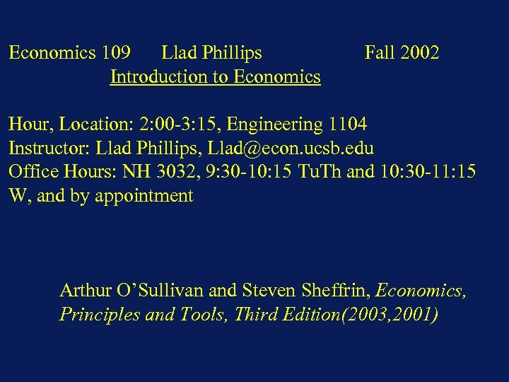 Economics 109 Llad Phillips Introduction to Economics Fall 2002 Hour, Location: 2: 00 -3: