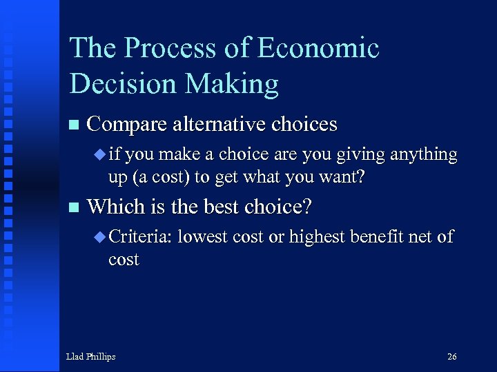 The Process of Economic Decision Making n Compare alternative choices u if you make