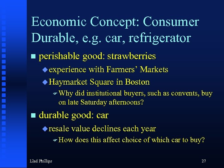 Economic Concept: Consumer Durable, e. g. car, refrigerator n perishable good: strawberries u experience