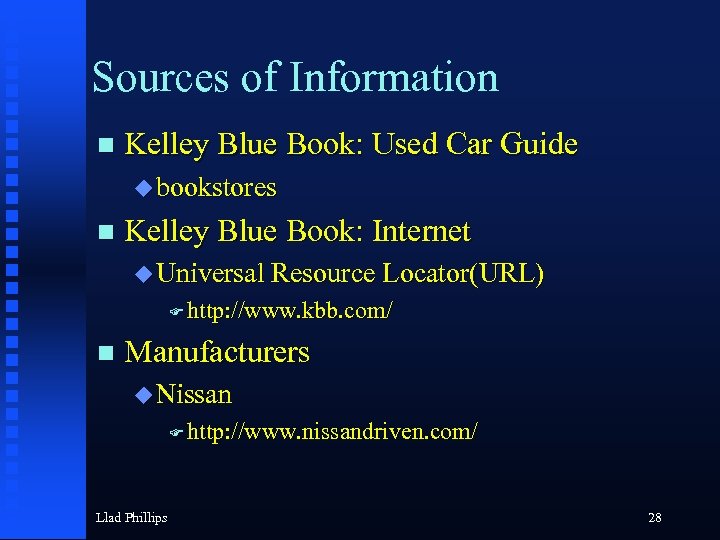 Sources of Information n Kelley Blue Book: Used Car Guide u bookstores n Kelley