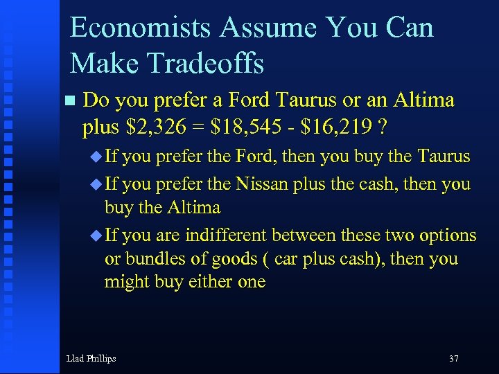 Economists Assume You Can Make Tradeoffs n Do you prefer a Ford Taurus or