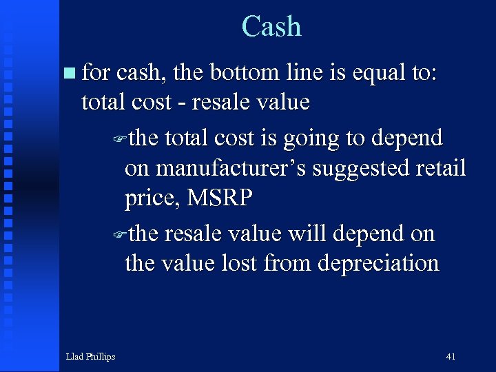 Cash n for cash, the bottom line is equal to: total cost - resale