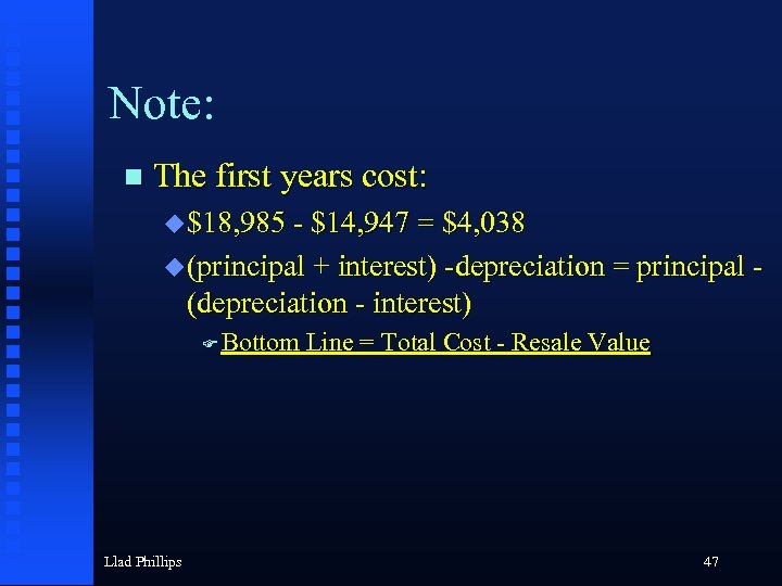 Note: n The first years cost: u $18, 985 - $14, 947 = $4,