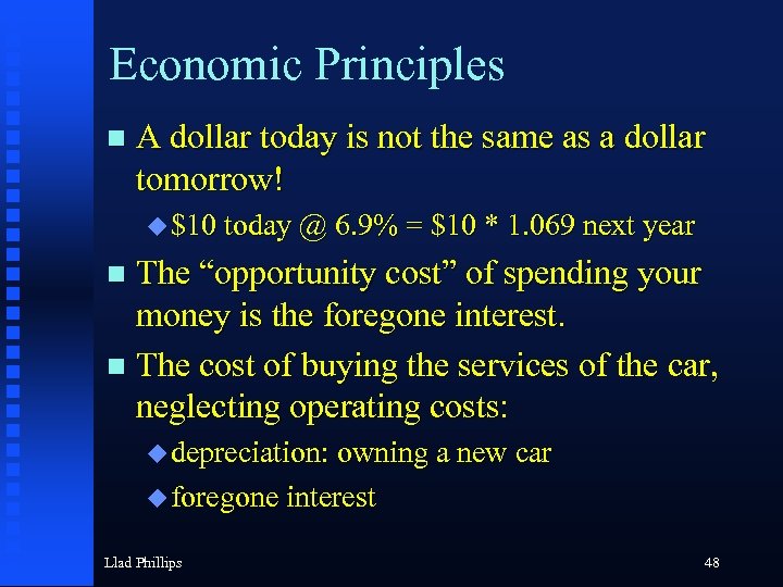 Economic Principles n A dollar today is not the same as a dollar tomorrow!