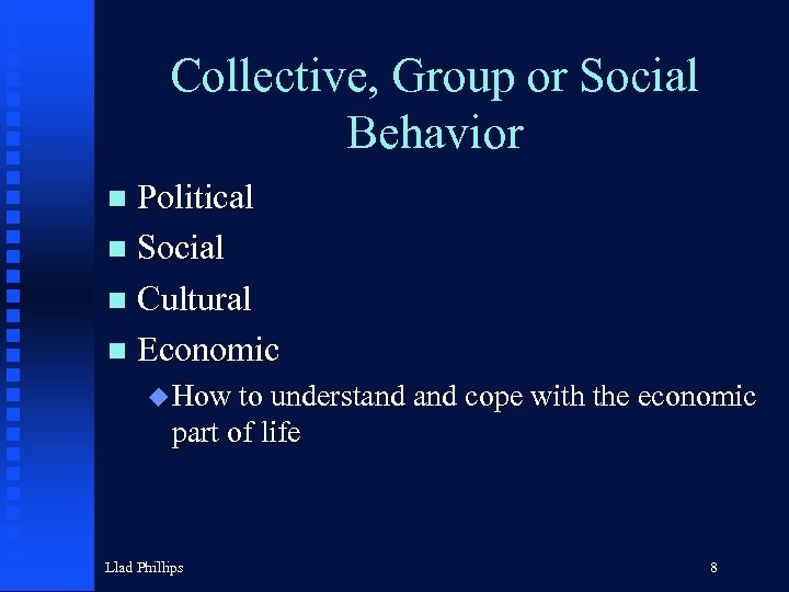 Collective, Group or Social Behavior Political n Social n Cultural n Economic n u