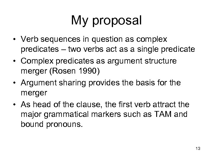 My proposal • Verb sequences in question as complex predicates – two verbs act