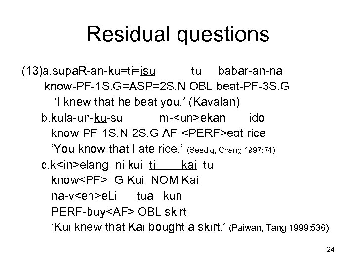 Residual questions (13)a. supa. R-an-ku=ti=isu tu babar-an-na know-PF-1 S. G=ASP=2 S. N OBL beat-PF-3