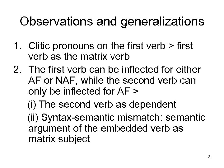 Observations and generalizations 1. Clitic pronouns on the first verb > first verb as