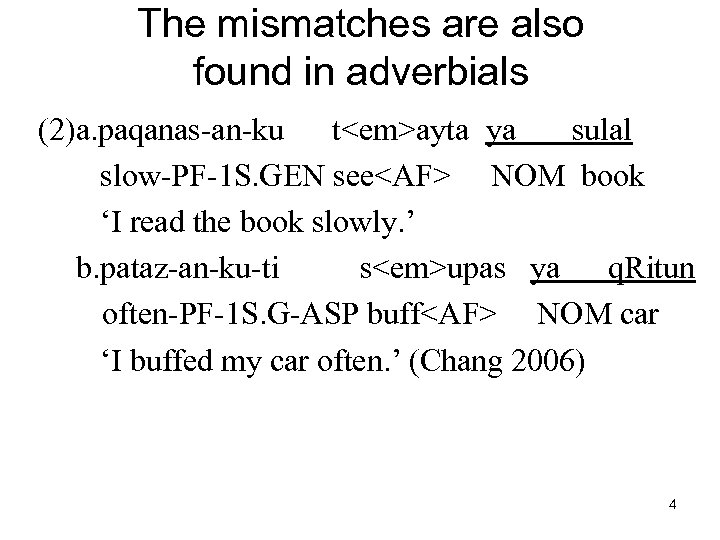 The mismatches are also found in adverbials (2)a. paqanas-an-ku t<em>ayta ya sulal slow-PF-1 S.