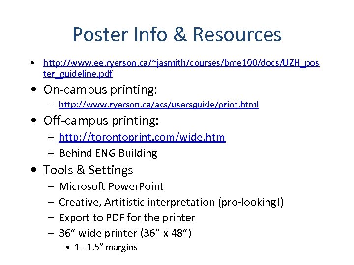 Poster Info & Resources • http: //www. ee. ryerson. ca/~jasmith/courses/bme 100/docs/UZH_pos ter_guideline. pdf •
