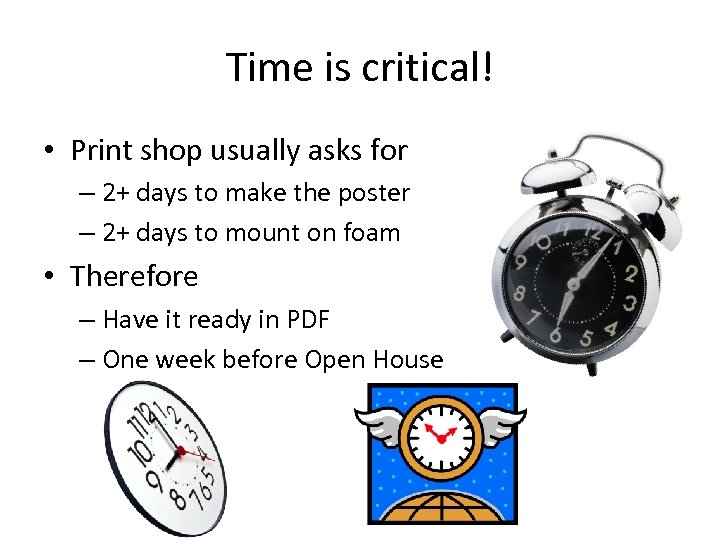 Time is critical! • Print shop usually asks for – 2+ days to make