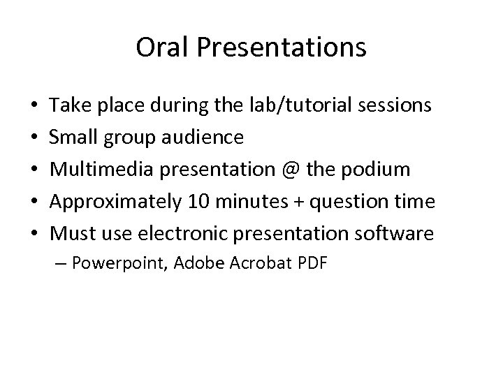 Oral Presentations • • • Take place during the lab/tutorial sessions Small group audience
