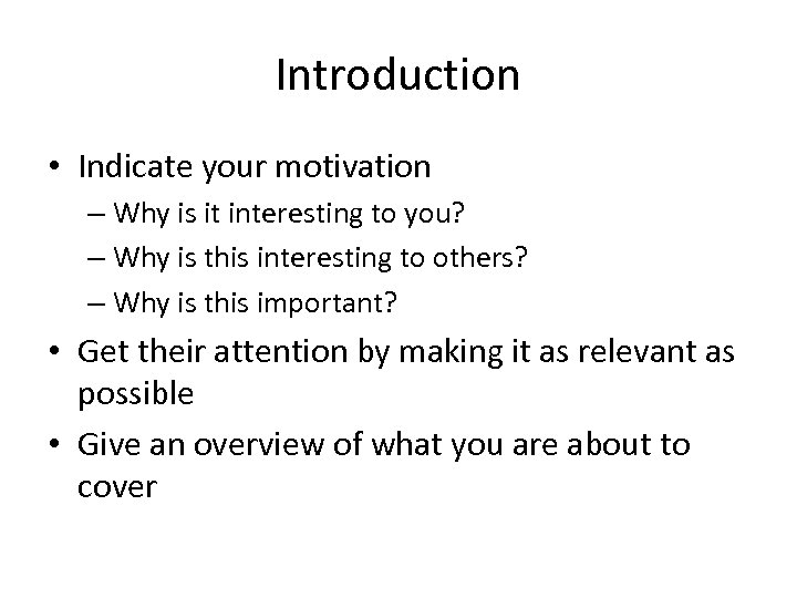 Introduction • Indicate your motivation – Why is it interesting to you? – Why