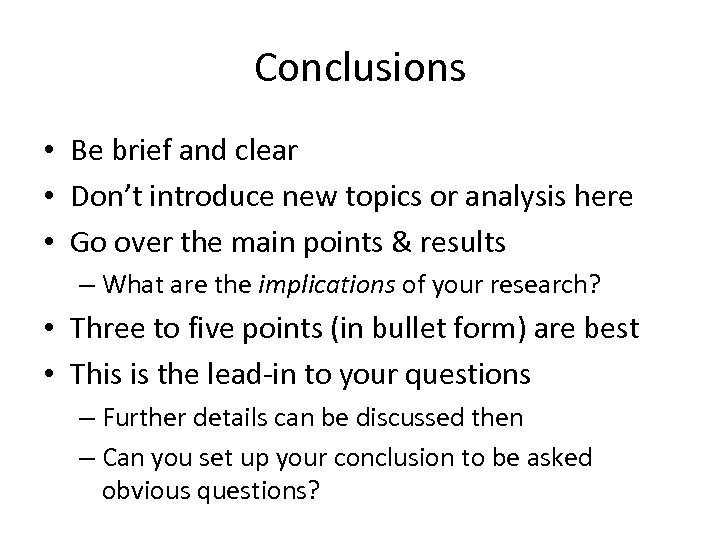 Conclusions • Be brief and clear • Don’t introduce new topics or analysis here