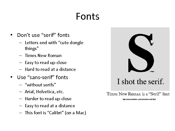 Fonts • Don’t use “serif” fonts – Letters end with “cute dongle things” –