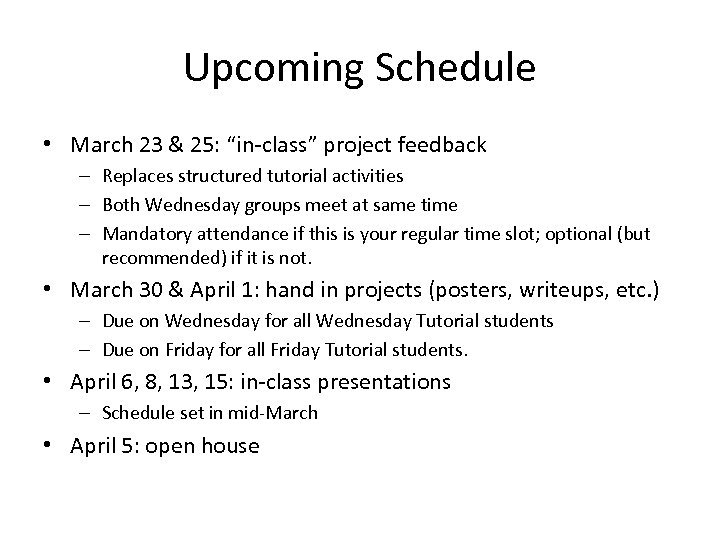 Upcoming Schedule • March 23 & 25: “in-class” project feedback – Replaces structured tutorial