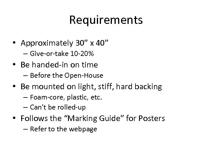 Requirements • Approximately 30” x 40” – Give-or-take 10 -20% • Be handed-in on