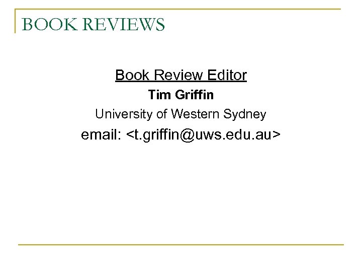 BOOK REVIEWS Book Review Editor Tim Griffin University of Western Sydney email: <t. griffin@uws.