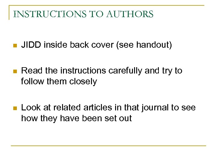 INSTRUCTIONS TO AUTHORS n JIDD inside back cover (see handout) n Read the instructions